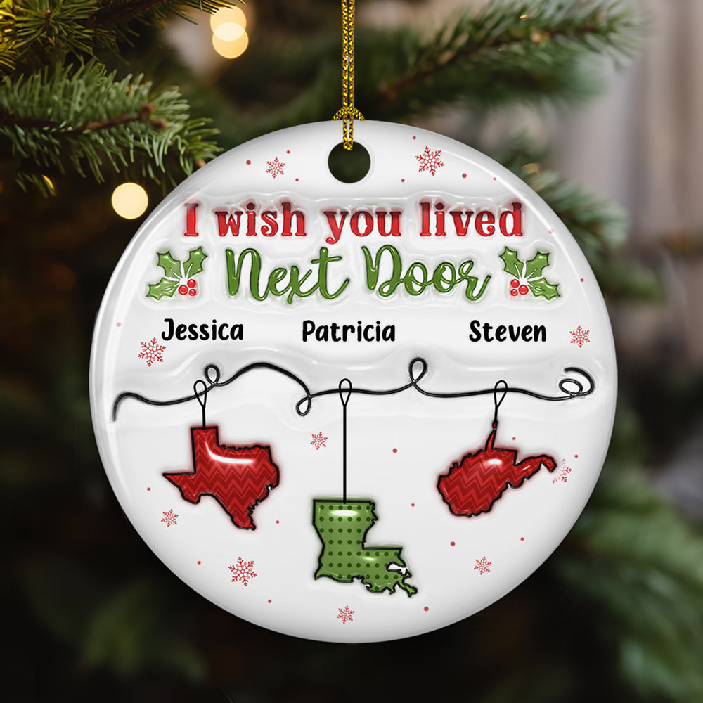 I Wish You Lived Next Door - Personalized Custom 3D Inflated Effect Ceramic Ornament