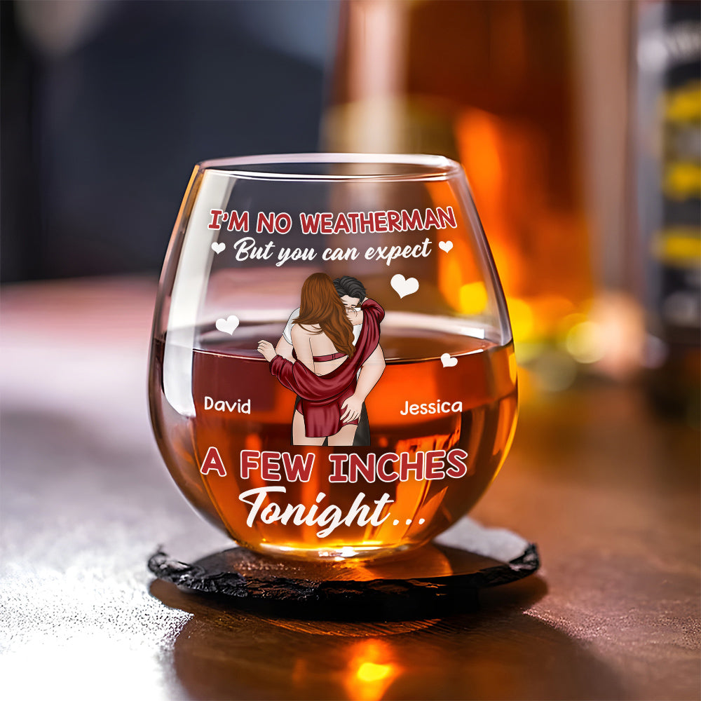 Expect A Few Inches Tonight - Personalized Custom Wine Glass