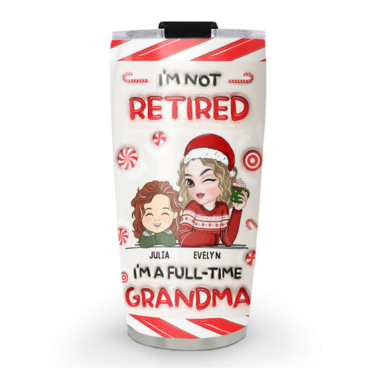 I Am A Full Time Grandma -  Personalized Custom 3D Inflated Effect Tumbler