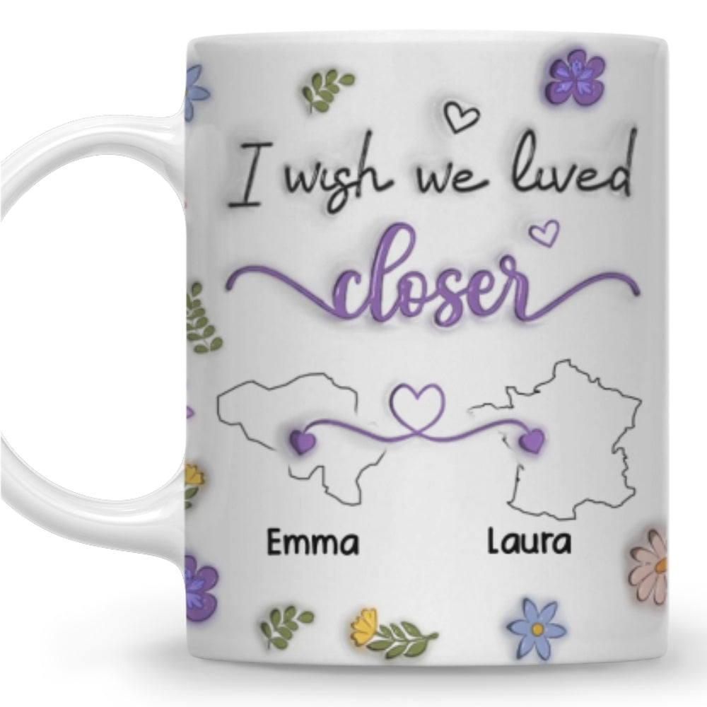 I Wish We Lived Closer More Friends Country Version - Personalized Custom 3D Inflated Effect Mug