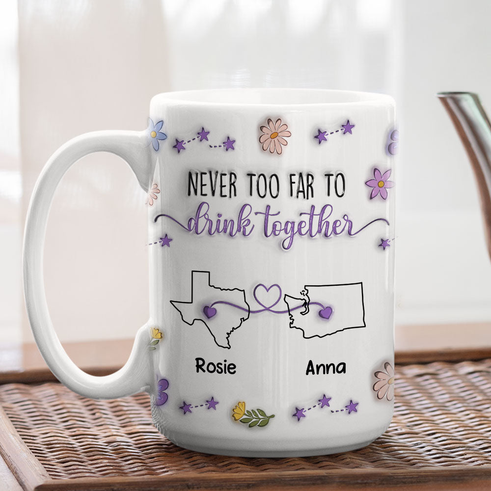 Never Too Far To Drink Together - Personalized Custom 3D Inflated Effect Mug