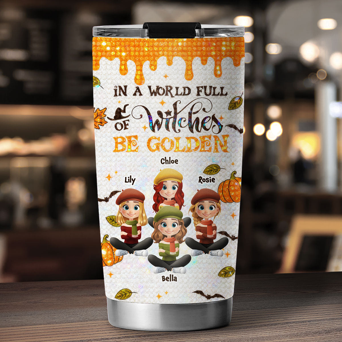 In A World Full Of Witches Be Golden - Personalized Custom Tumbler