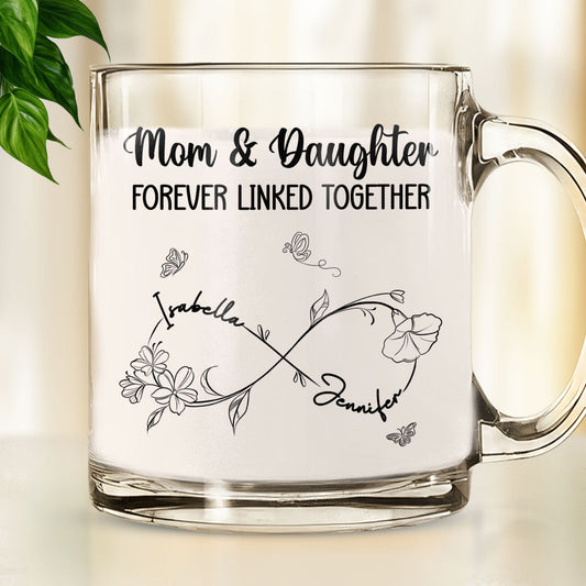 Mom And Daughter Forever Linked Together -  Personalized Custom Glass Mug