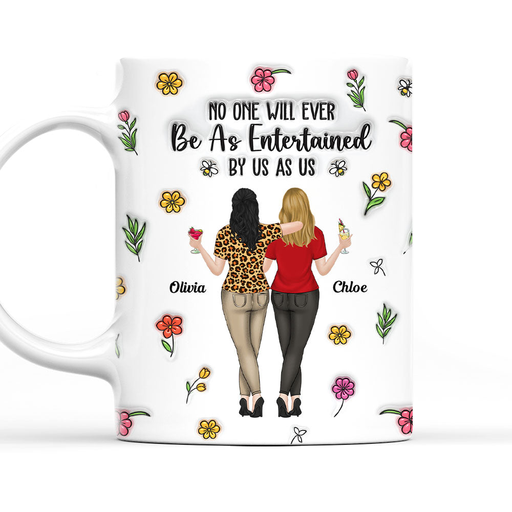 No One Will Ever Be As Entertained - Personalized Custom 3D Inflated Effect Mug