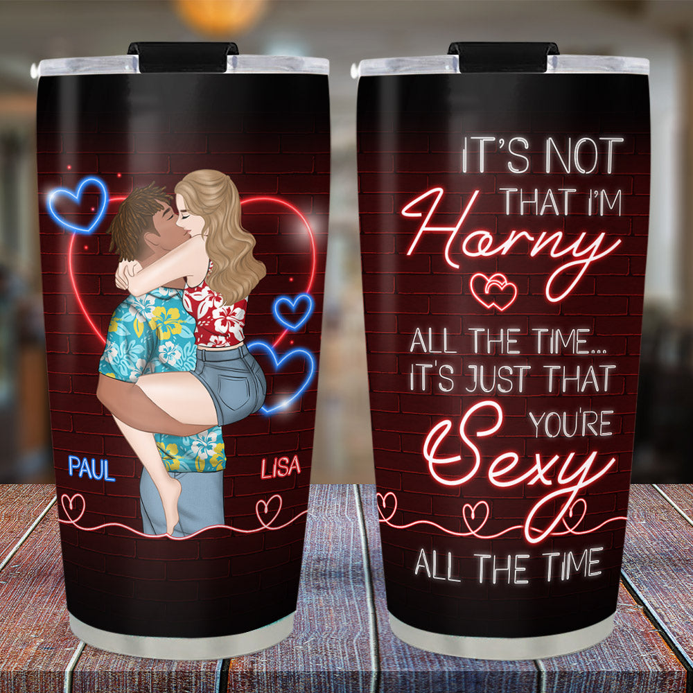 You Are Sexy All The Time - Personalized Custom Tumbler