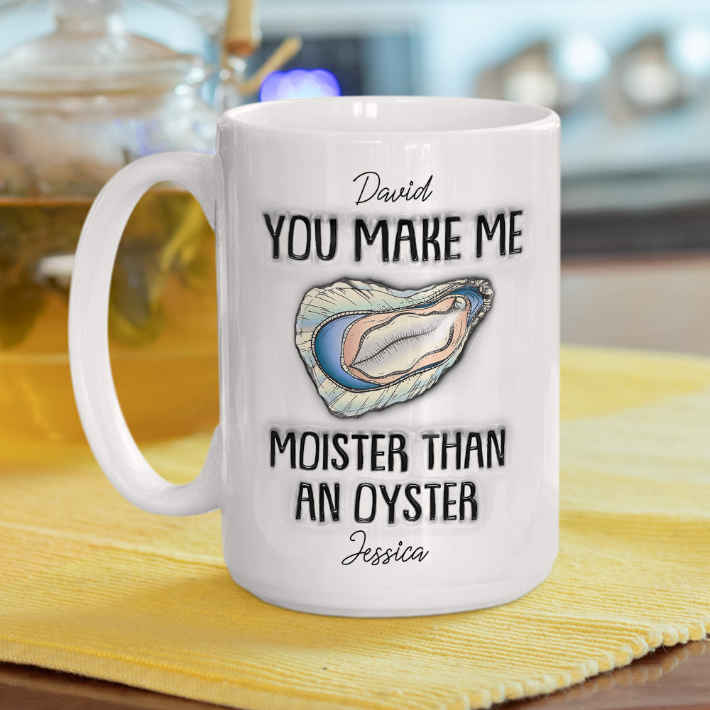 Moister Than An Oyster - Personalized Custom 3D Inflated Effect Mug