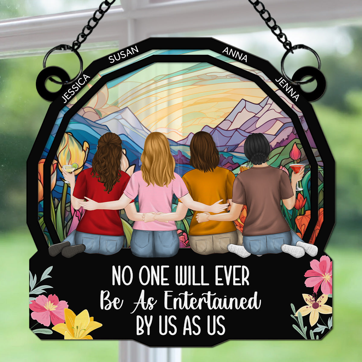 No One Will Ever Be As Entertained By Us As Us - Personalized Custom Suncatcher