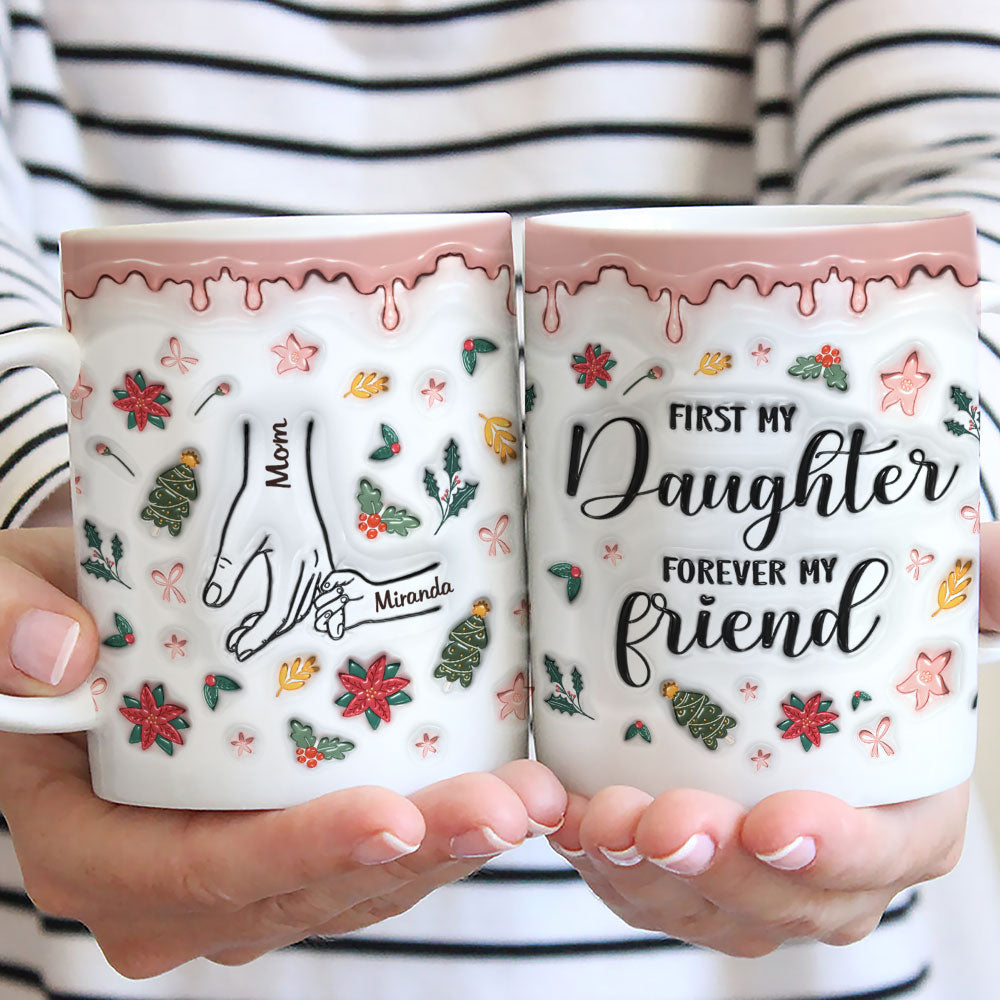 A Mom Is A Daughter First Friend - Personalized Custom 3D Inflated Effect Mug