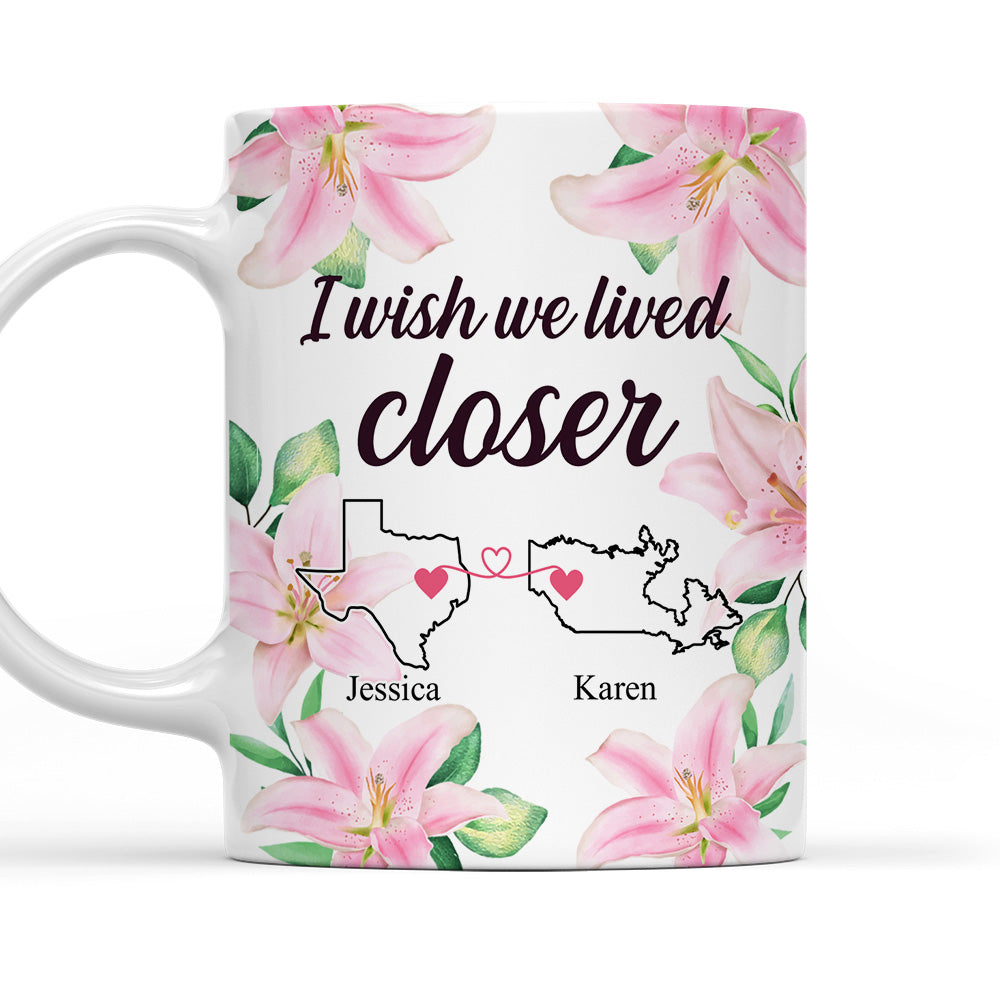 I Wish We Lived Closer - Personalized Custom Coffee Mug