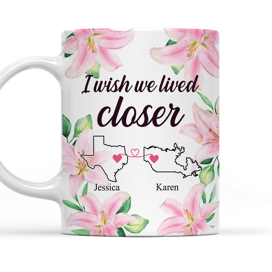 I Wish We Lived Closer - Personalized Custom Coffee Mug