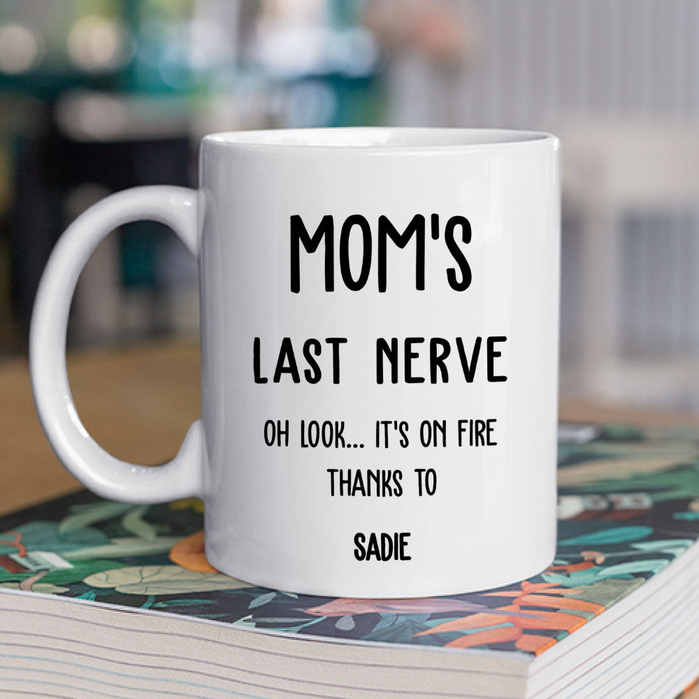 Last Nerve Is On Fire - Personalized Custom Coffee Mug