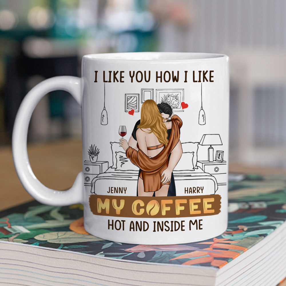 I Like You How I Like My Coffee Version 2 - Personalized Custom Coffee Mug