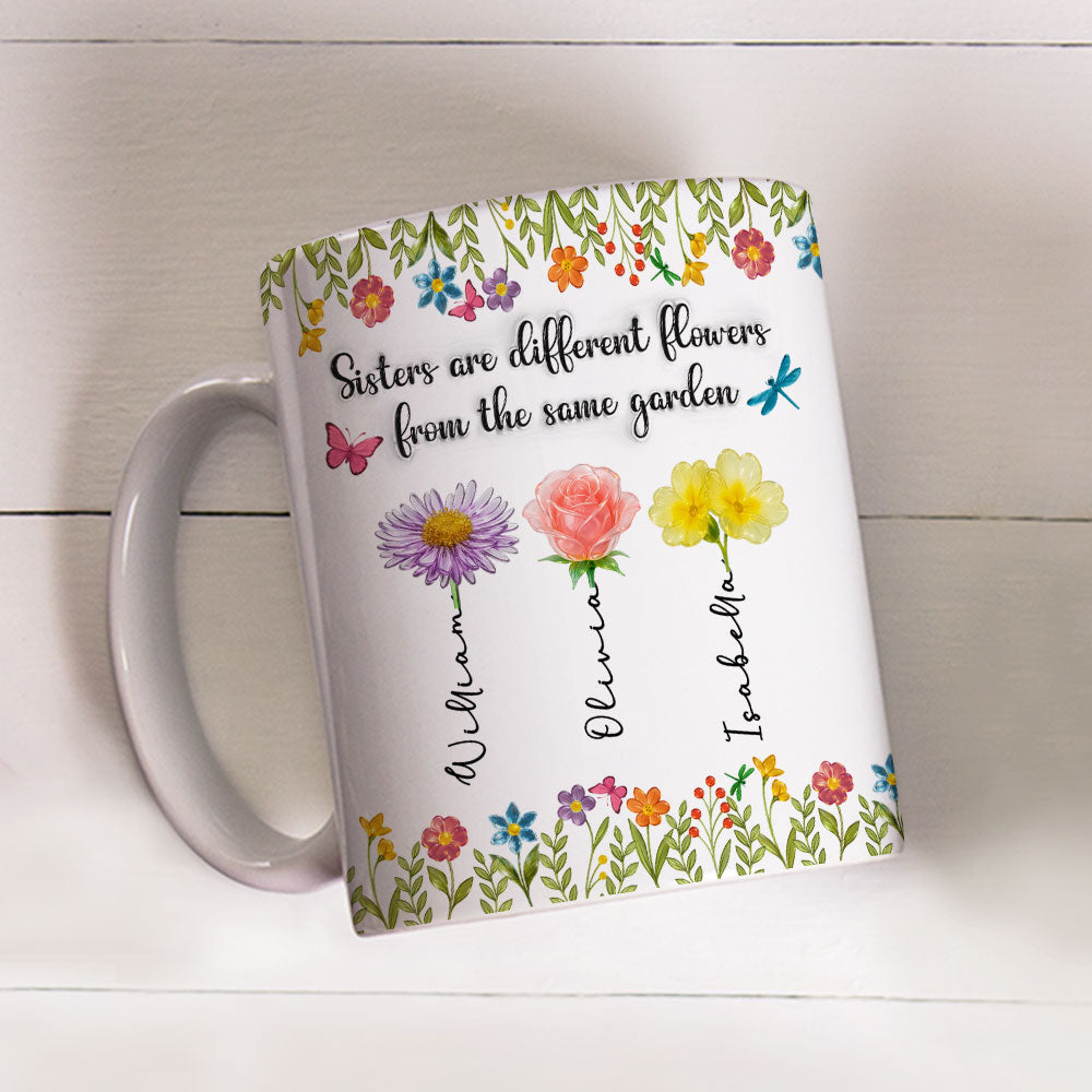 Sisters Are Different Flowers From The Same Garden Ver 2 -  Personalized Custom 3D Inflated Effect Coffee Mug