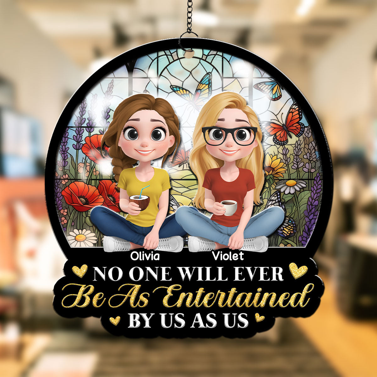 Be As Entertained By Besties Sisters - Personalized Custom Suncatcher