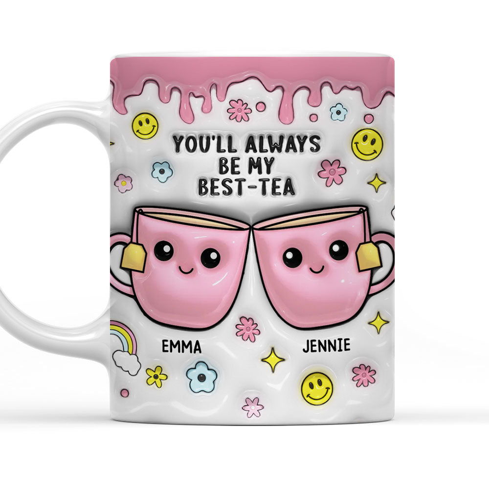 You will Always Be My Best-Tea  - Personalized Custom 3D Inflated Effect Mug