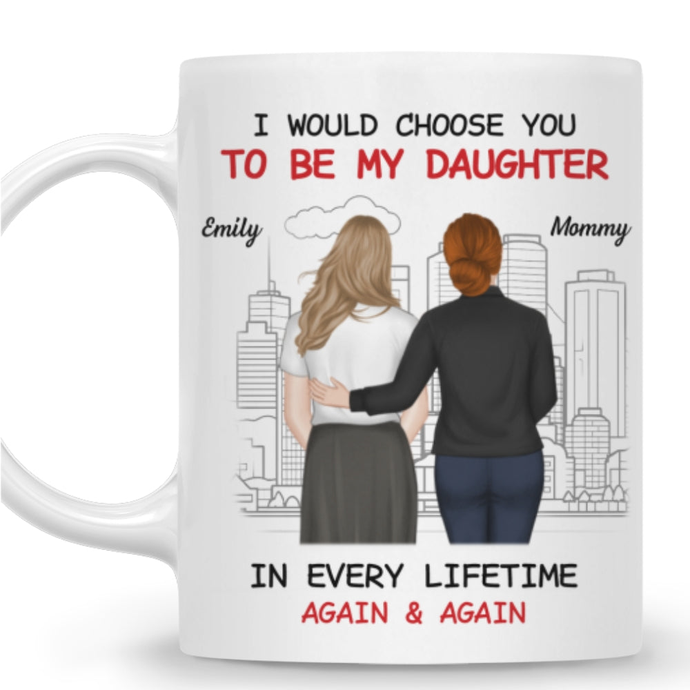 Always Choose You Mom And Beautiful Daughter - Personalized Custom Coffee Mug