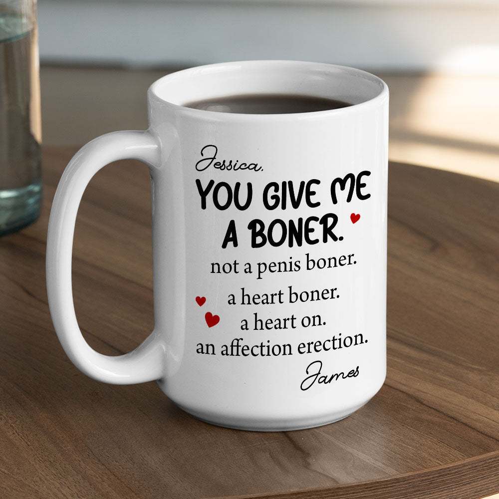 You Give me A Boner - Personalized Custom Coffee Mug