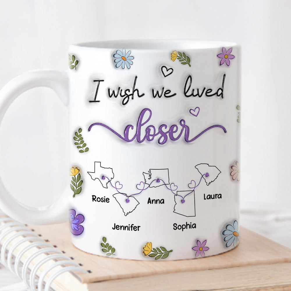 I Wish We Lived Closer More Friends Version - Personalized Custom 3D Inflated Effect Mug