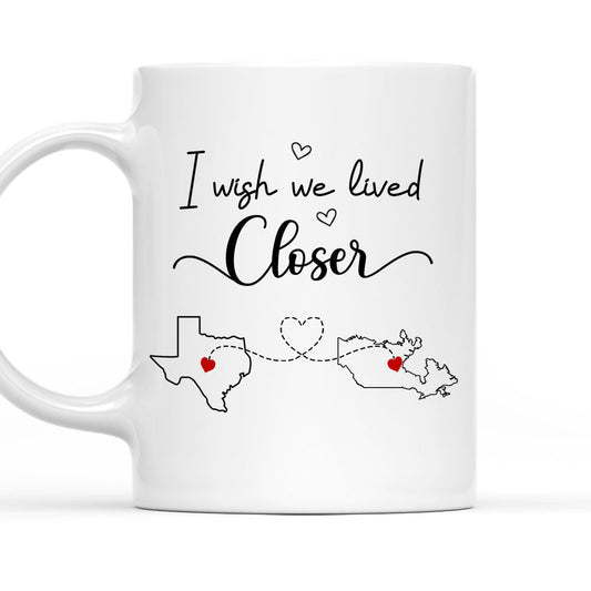 I Wish We Lived Closer - Personalized Custom Coffee Mug