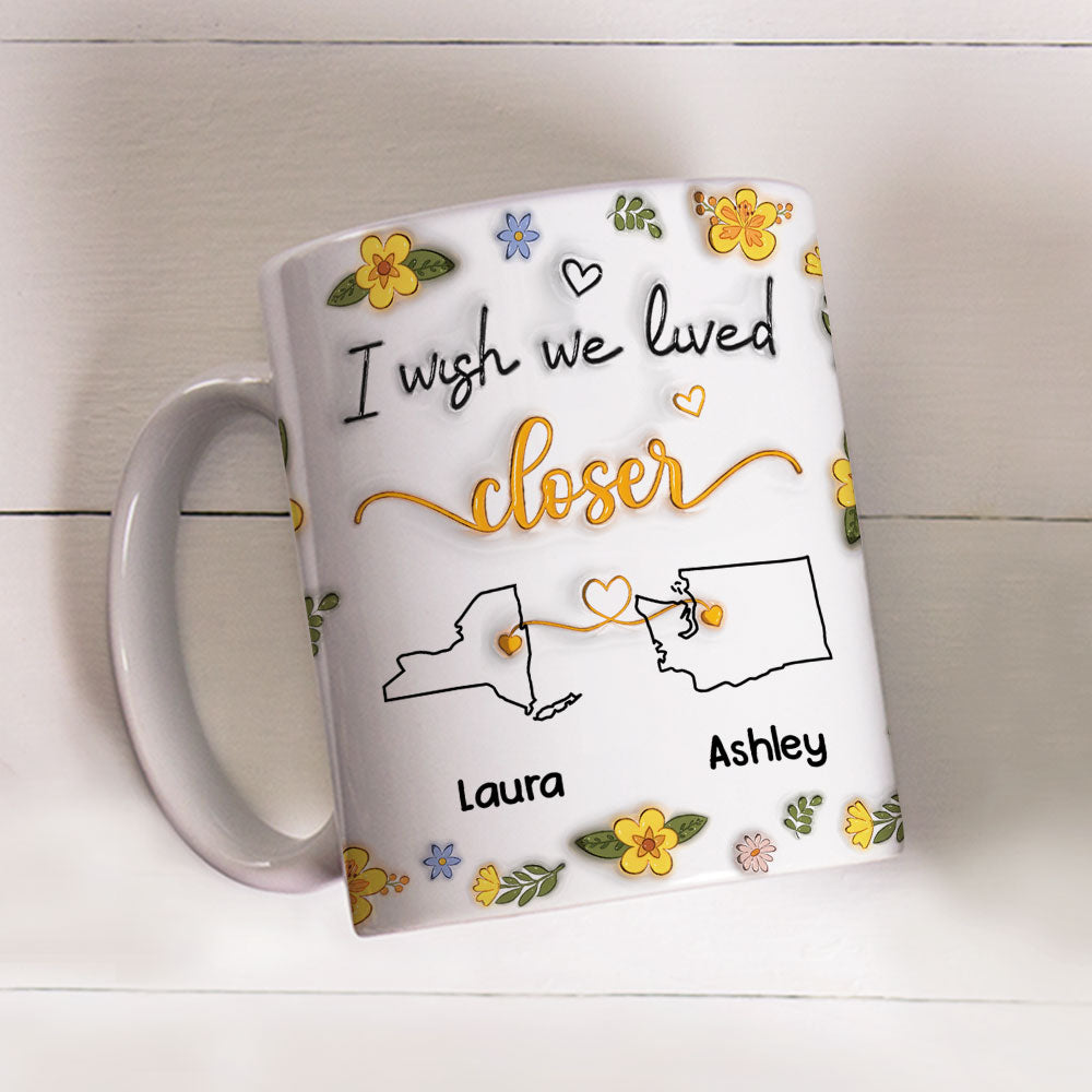 I Wish You Lived Next Door Floral - Personalized Custom 3D Inflated Effect Mug