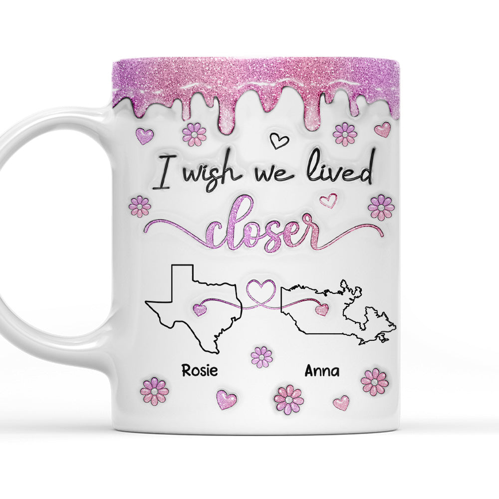I Wish We Lived Closer Glitter - Personalized Custom 3D Inflated Effect Mug