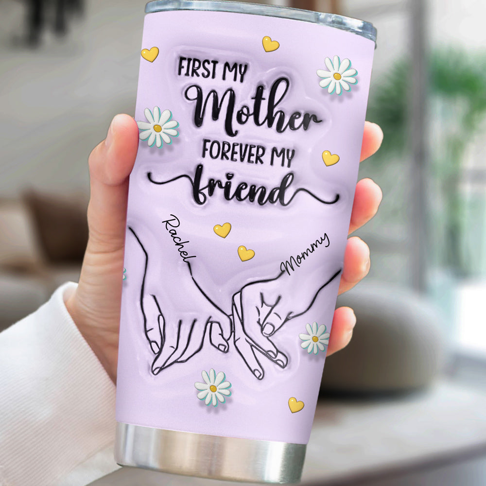 First My Mother Forever My Friend Colorful - Personalized Custom 3D Inflated Effect Tumbler