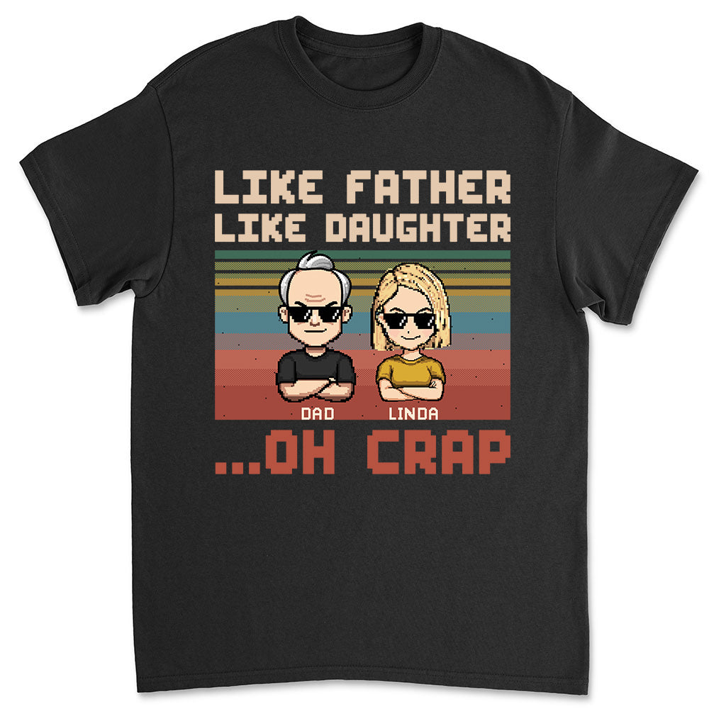 Like Dad Like Daughter Oh Crap - Personalized Custom Shirt