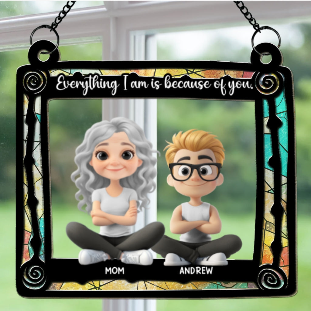 Everything I Am Is Because Of You Mom - Personalized Custom Suncatcher