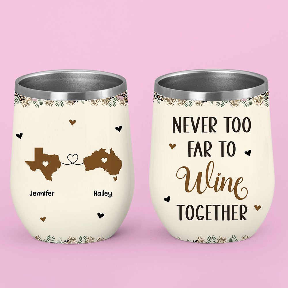 Never Too Far To Wine Together - Personalized Custom Wine Tumbler
