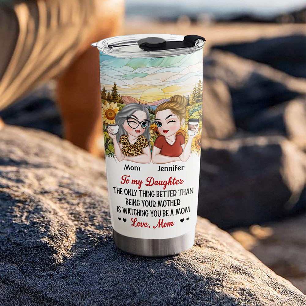 Watching You Be A Mom My Daughter - Personalized Custom Tumbler