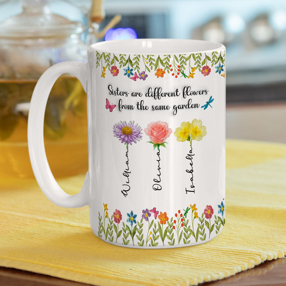 Sisters Are Different Flowers From The Same Garden Ver 2 -  Personalized Custom 3D Inflated Effect Coffee Mug