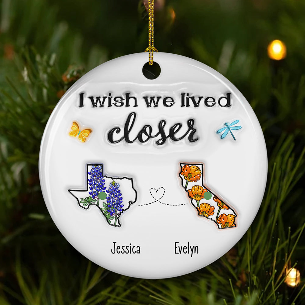 I Wish We Lived Closer Flower - Personalized Custom 3D Inflated Effect Ceramic Ornament