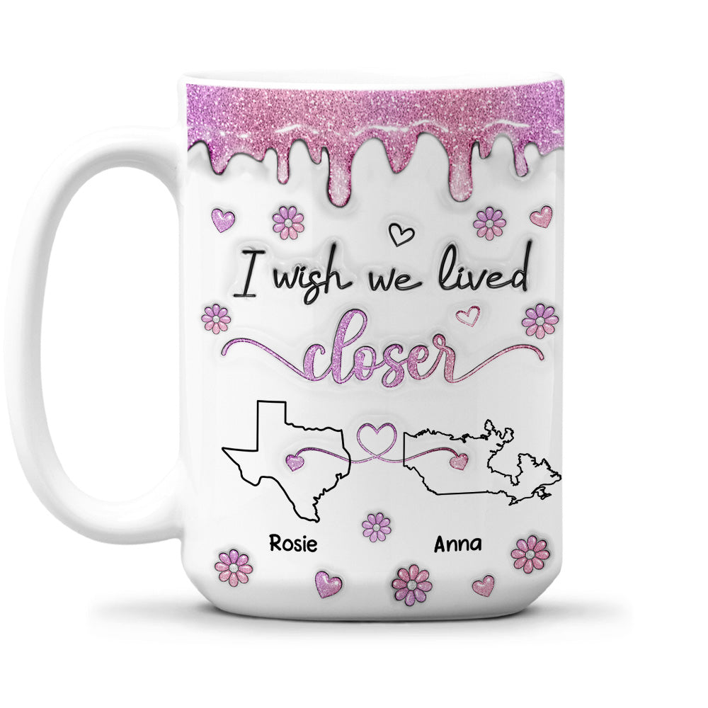 I Wish We Lived Closer Glitter - Personalized Custom 3D Inflated Effect Mug