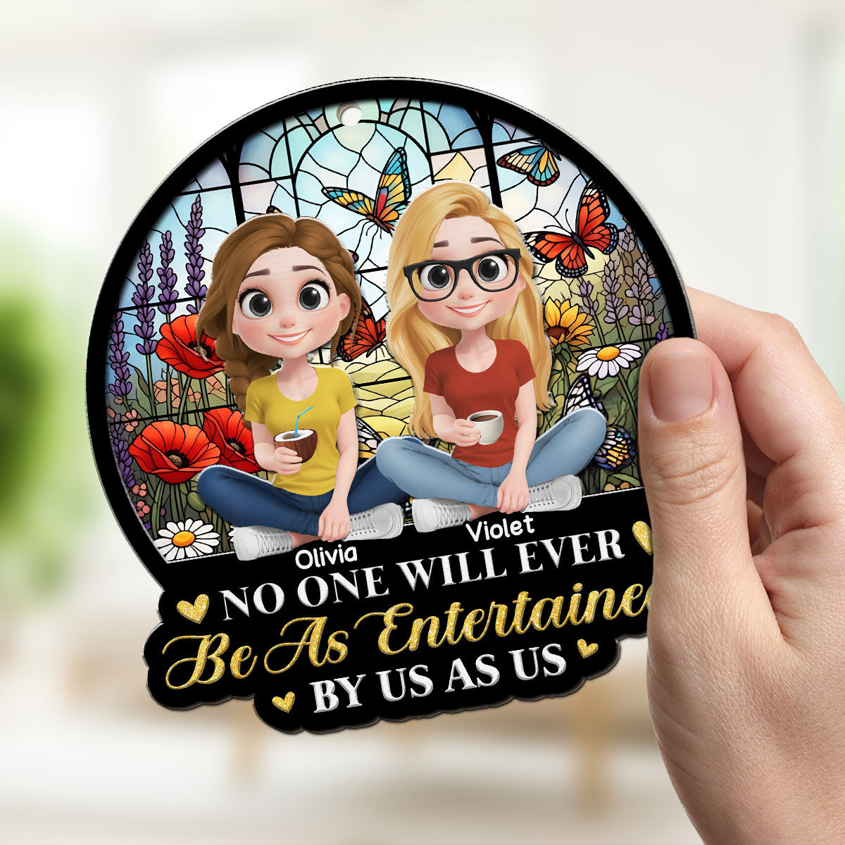 Be As Entertained By Besties Sisters - Personalized Custom Suncatcher