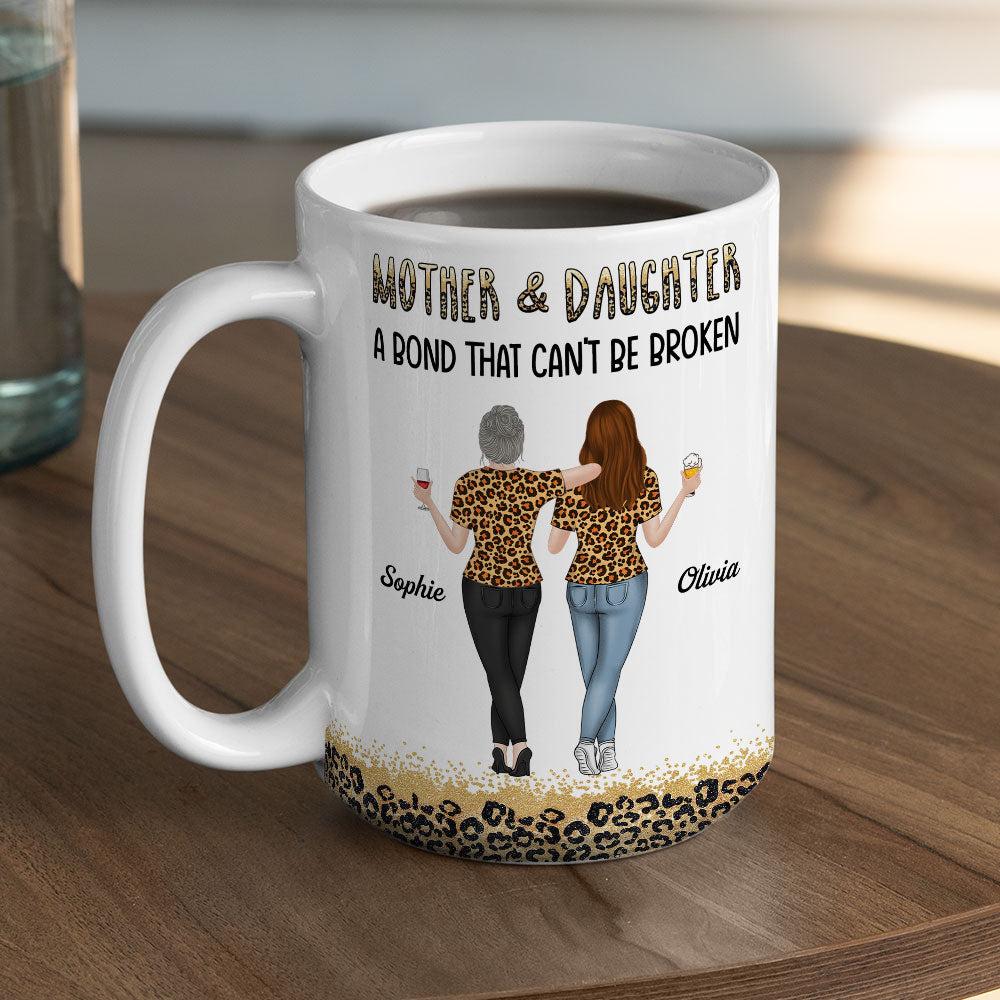 Mother And Daughter A Bond That Can Not Be Broken - Personalized Custom Mug