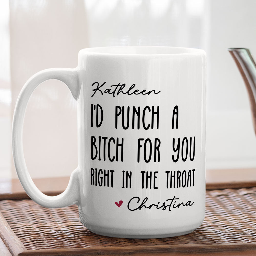 I Would Punch A Bitch For You - Personalized Custom Coffee Mug