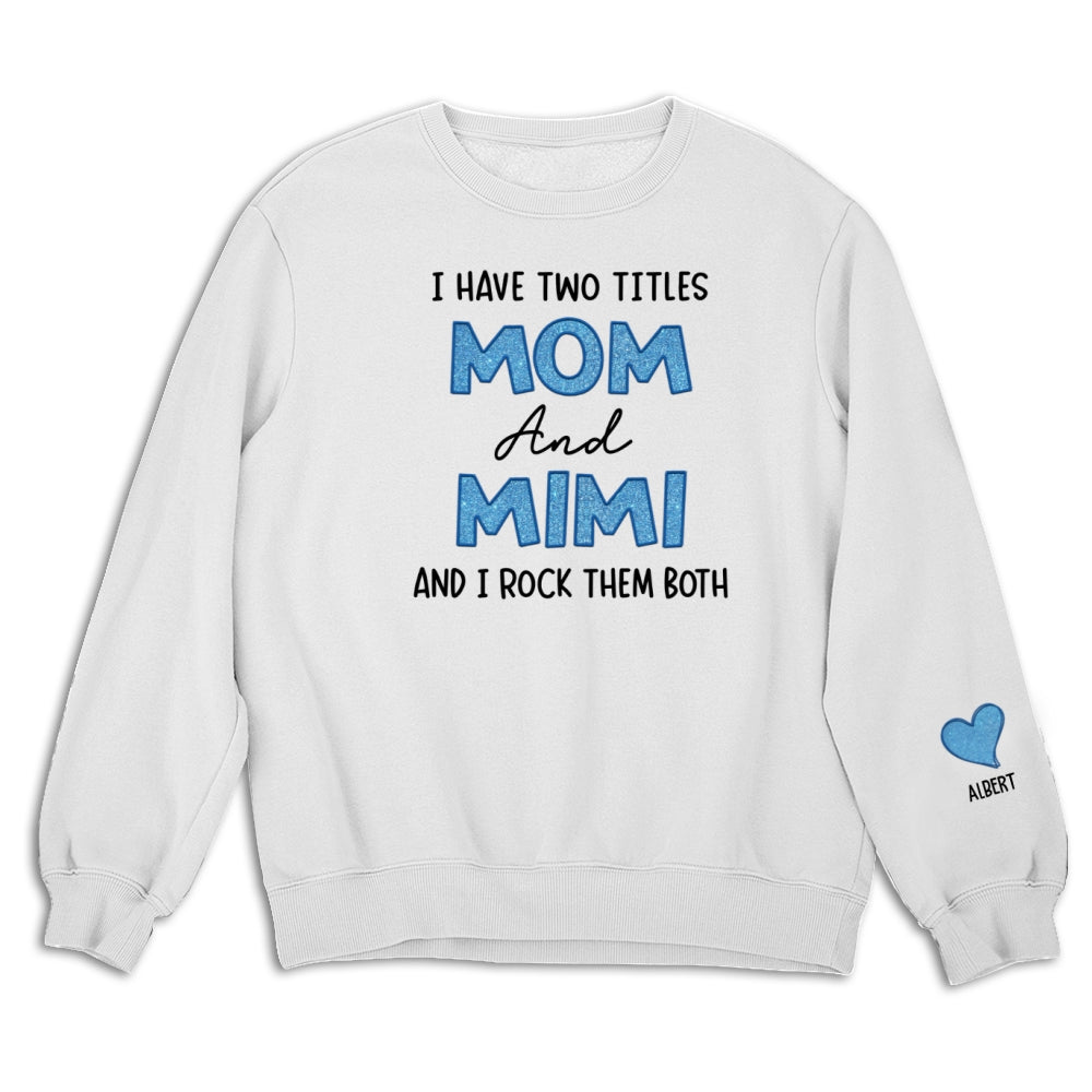 I Have Two Titles Mom And Mimi - Personalized Custom Sweatshirt