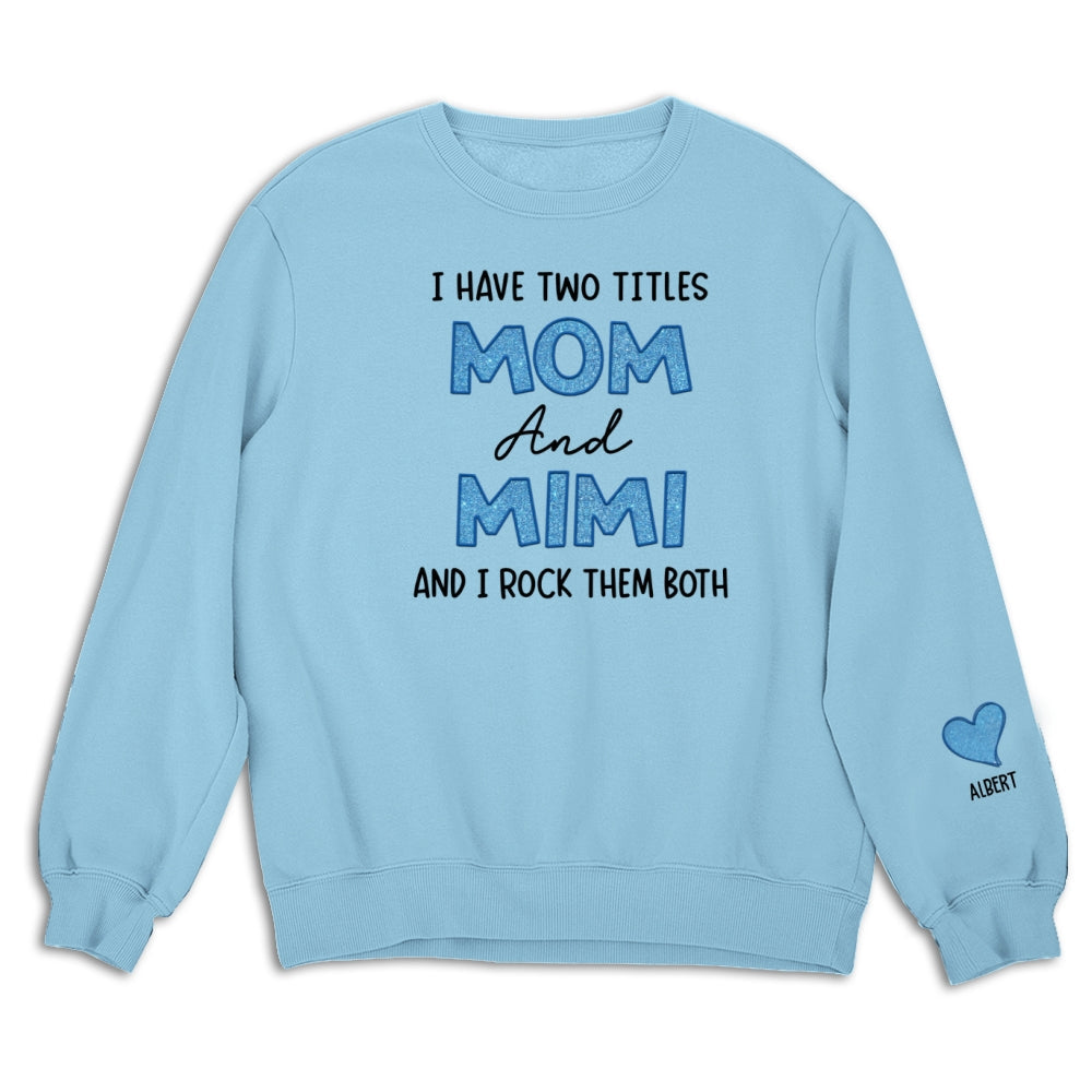 I Have Two Titles Mom And Mimi - Personalized Custom Sweatshirt