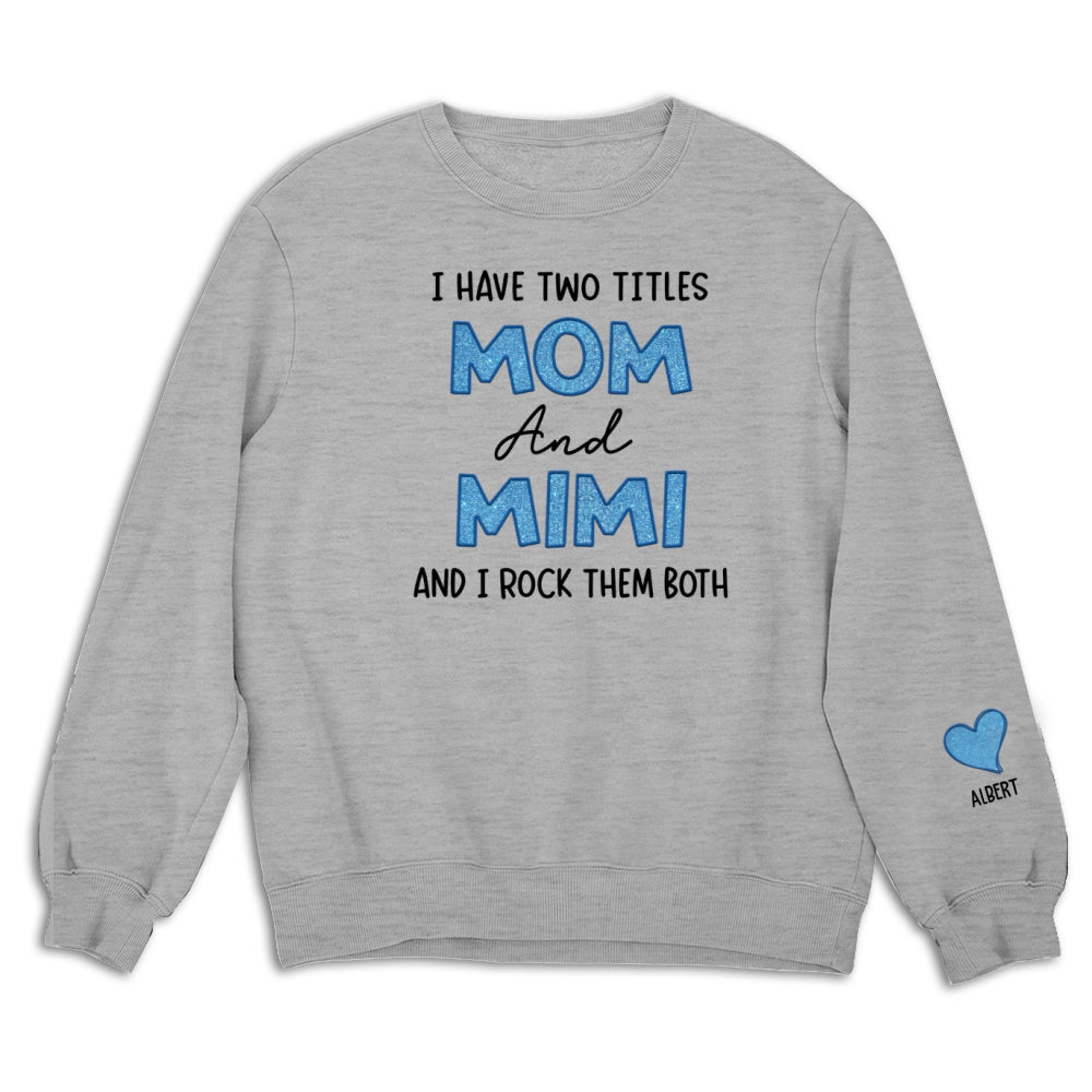 I Have Two Titles Mom And Mimi - Personalized Custom Sweatshirt
