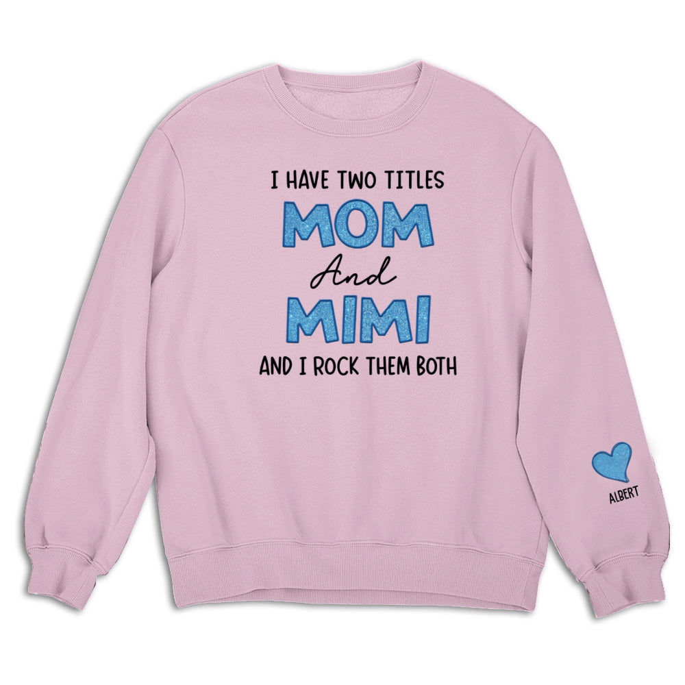I Have Two Titles Mom And Mimi - Personalized Custom Sweatshirt