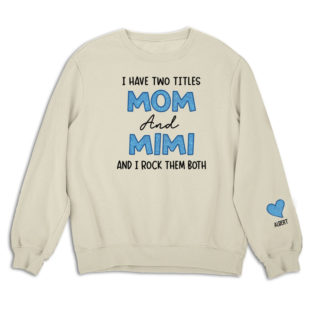 I Have Two Titles Mom And Mimi - Personalized Custom Sweatshirt