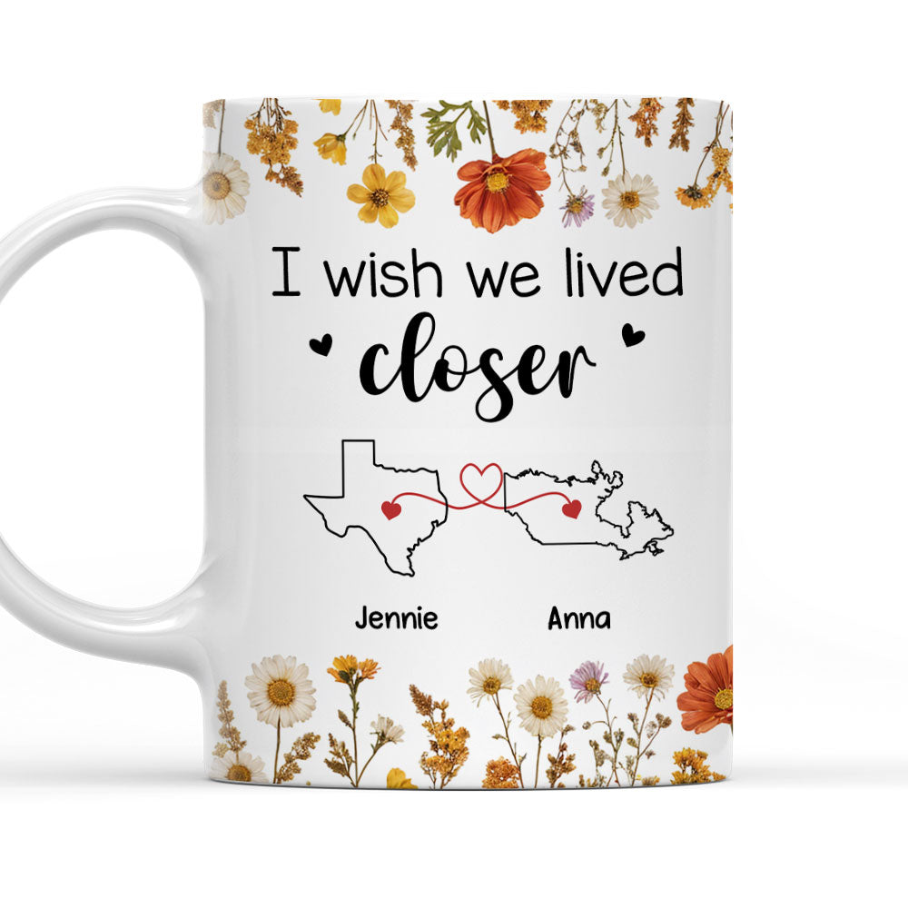 I Wish We Lived Closer Dried Flowers - Personalized Custom Coffee Mug