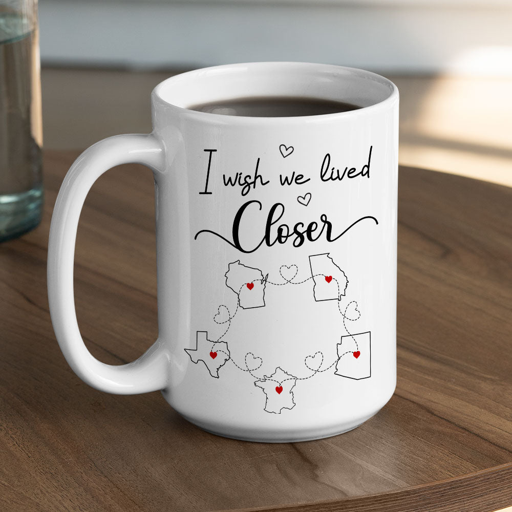 I Wish We Lived Closer - Personalized Custom Coffee Mug