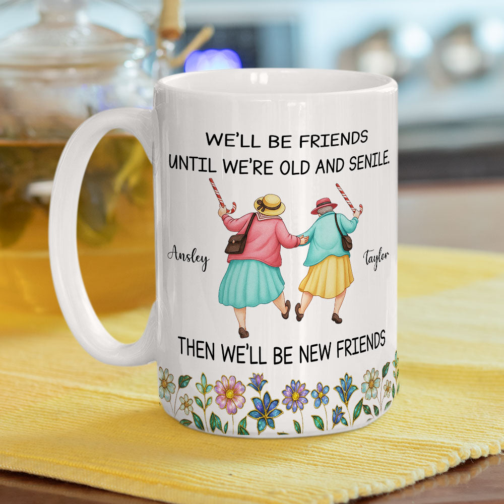 Friends Until We Are Old And Senile - Personalized Custom Coffee Mug