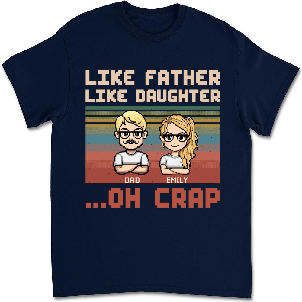 Like Dad Like Daughter Oh Crap - Personalized Custom Shirt