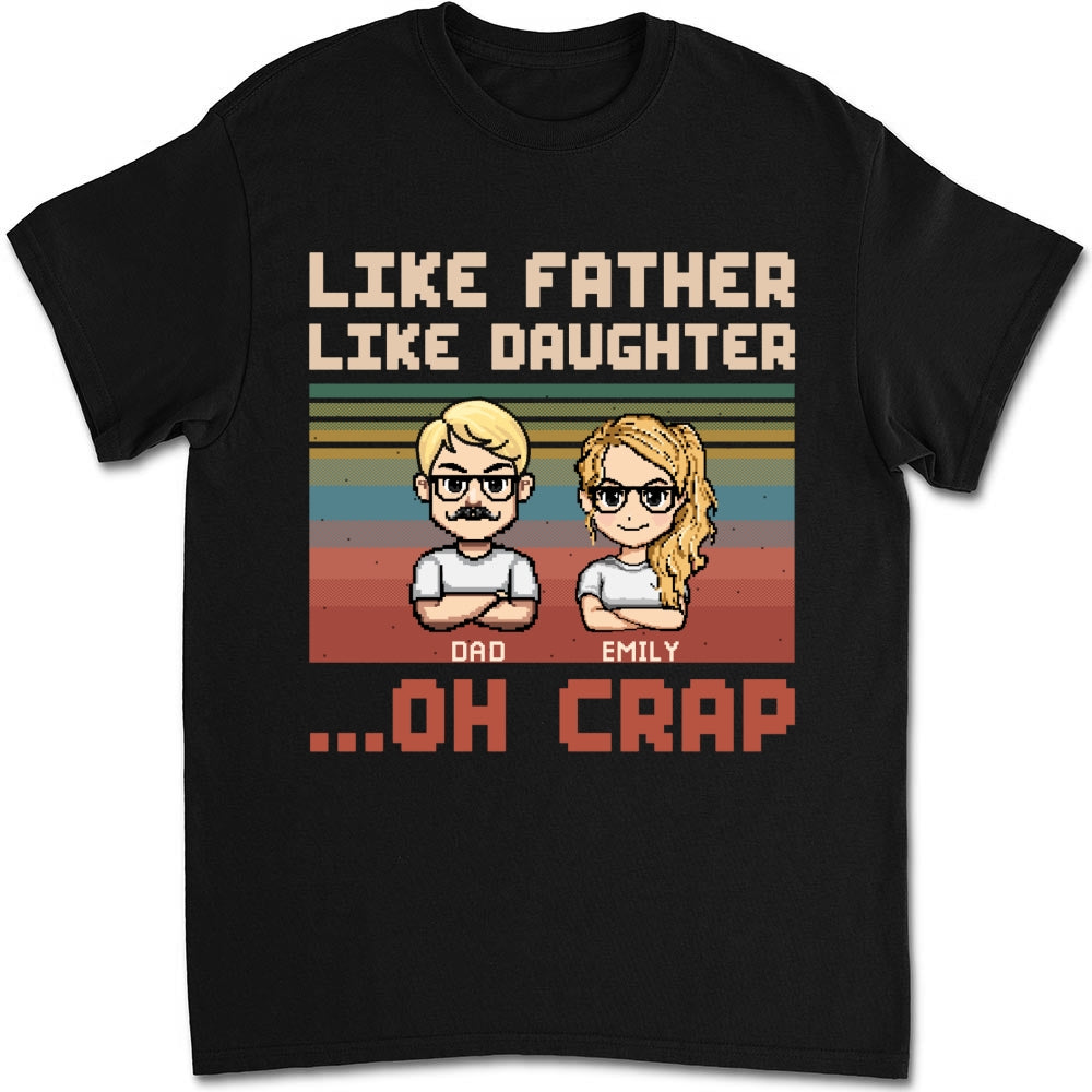 Like Dad Like Daughter Oh Crap - Personalized Custom Shirt