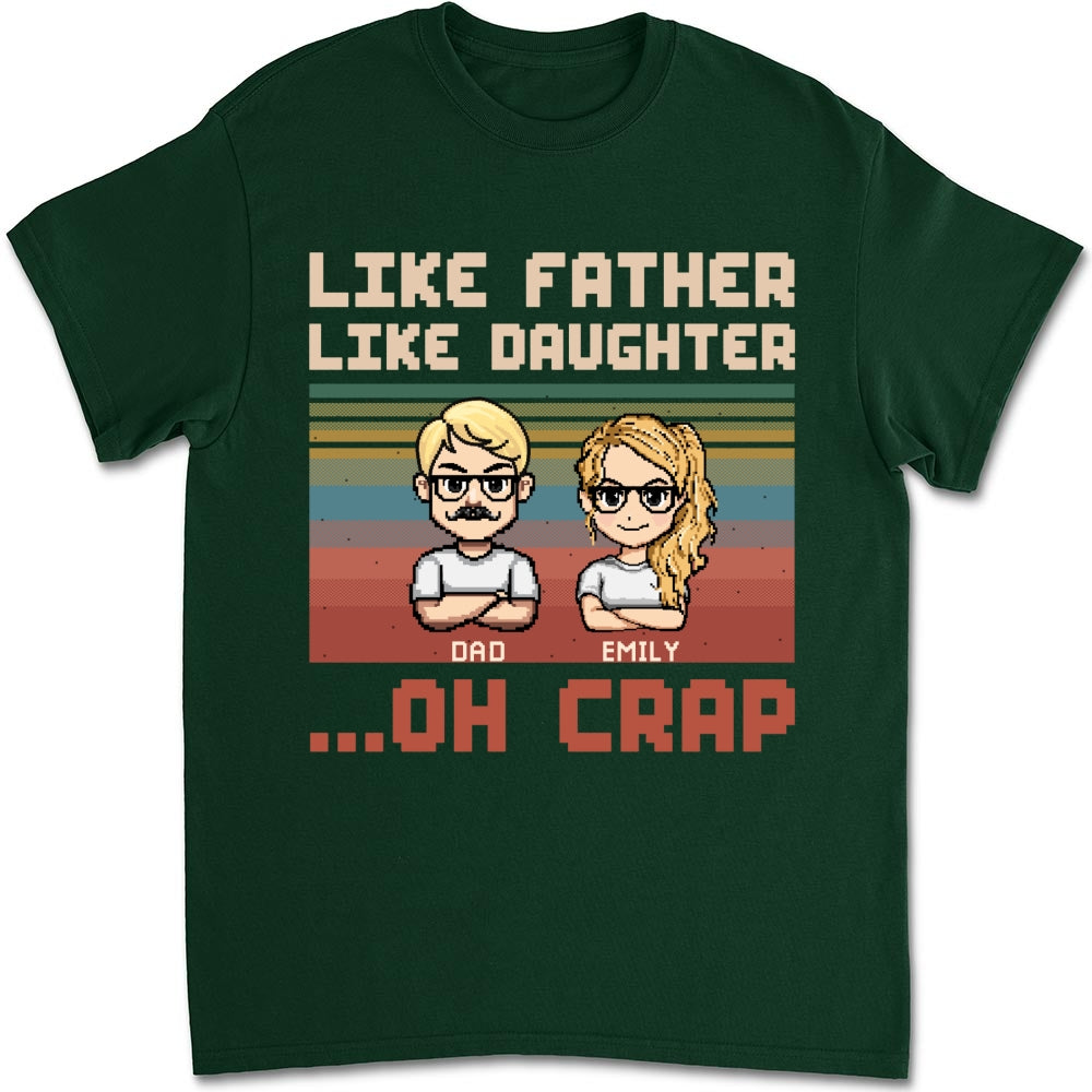 Like Dad Like Daughter Oh Crap - Personalized Custom Shirt