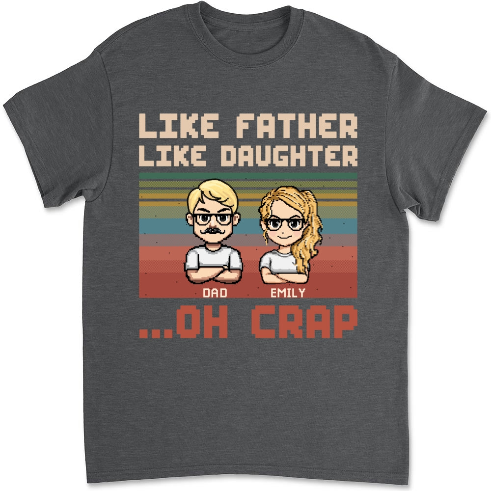 Like Dad Like Daughter Oh Crap - Personalized Custom Shirt