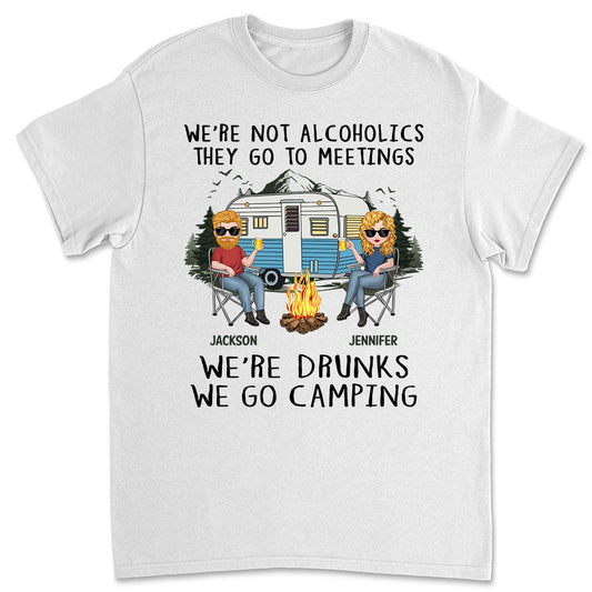 We Are Not Alcoholics They Go To Meetings Drunk - Personalized Custom Shirt