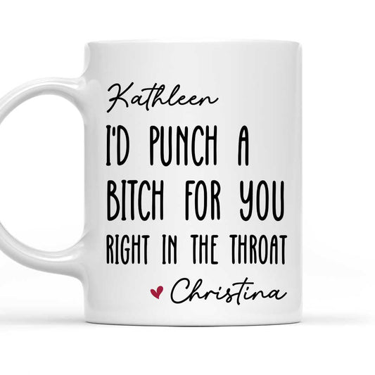 I Would Punch A Bitch For You - Personalized Custom Coffee Mug
